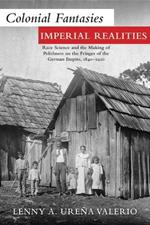 Colonial Fantasies, Imperial Realities: Race Science and the Making of Polishness on the Fringes of the German Empire, 1840-1920