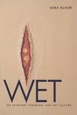 Wet: On Painting, Feminism, and Art Culture