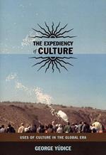 The Expediency of Culture: Uses of Culture in the Global Era