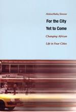 For the City Yet to Come: Changing African Life in Four Cities