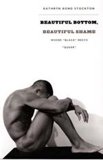 Beautiful Bottom, Beautiful Shame: Where “Black” Meets “Queer”