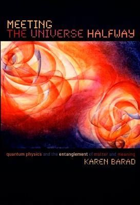 Meeting the Universe Halfway: Quantum Physics and the Entanglement of Matter and Meaning - Karen Barad - cover