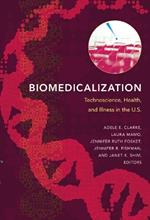 Biomedicalization: Technoscience, Health, and Illness in the U.S.