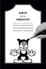 Birth of an Industry: Blackface Minstrelsy and the Rise of American Animation