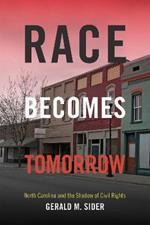 Race Becomes Tomorrow: North Carolina and the Shadow of Civil Rights