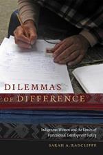 Dilemmas of Difference: Indigenous Women and the Limits of Postcolonial Development Policy