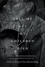 Tell Me Why My Children Died: Rabies, Indigenous Knowledge, and Communicative Justice