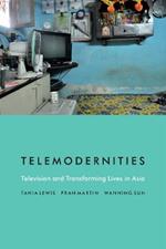 Telemodernities: Television and Transforming Lives in Asia