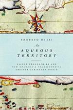 An Aqueous Territory: Sailor Geographies and New Granada's Transimperial Greater Caribbean World