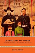 Landscapes of Power: Politics of Energy in the Navajo Nation