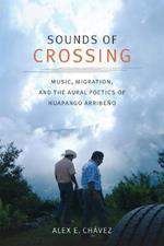 Sounds of Crossing: Music, Migration, and the Aural Poetics of Huapango Arribeno