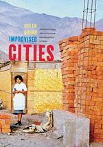 Improvised Cities: Architecture, Urbanization, and Innovation in Peru