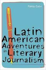 Latin American Adventures in Literary Journalism