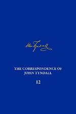 The Correspondence of John Tyndall, Volume 12: The Correspondence, March 1871–May 1872