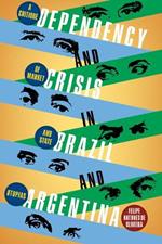 Dependency and Crisis in Brazil and Argentina: A Critique of Market and State Utopias