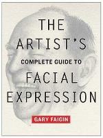 Artist's Complete Guide to Facial Expression, The