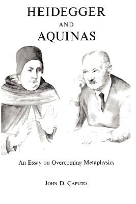 Heidegger and Aquinas: An Essay on Overcoming Metaphysics - John D. Caputo - cover