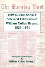 The Power For Sanity: Selected Editorials of William Cullen Bryant, 1829-61