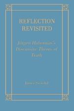 Reflection Revisited: Jurgen Habermas' Discursive Theory of Truth