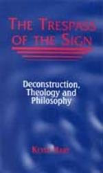 The Trespass of the Sign: Deconstruction, Theology, and Philosophy