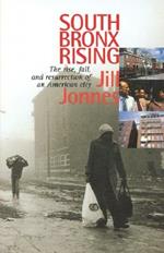 South Bronx Rising: The Rise, Fall, and Resurrection of an American City