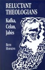 Reluctant Theologians: Franz Kafka, Paul Celan, Edmond Jabes