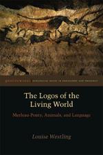 The Logos of the Living World: Merleau-Ponty, Animals, and Language