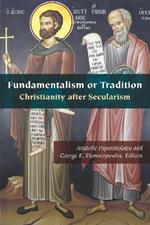 Fundamentalism or Tradition: Christianity after Secularism