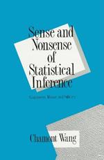 Sense and Nonsense of Statistical Inference: Controversy: Misuse, and Subtlety