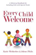 Every Child Welcome – A Ministry Handbook for Including Kids with Special Needs