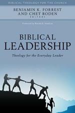 Biblical Leadership - Theology for the Everyday Leader