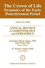 Annual Review of Gerontology and Geriatrics, Volume 26, 2006: Crown of Life - Dynamics of the Early Post-retirement Period