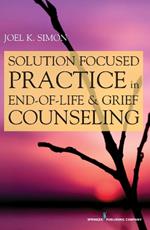 Solution-Focused Practice in End-of-Life & Grief Counseling