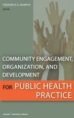 Community Engagement, Organization and Development for Public Health Practice