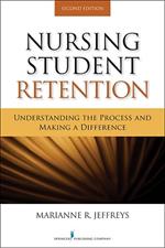 Nursing Student Retention: Understanding the Process and Making a Difference, 2nd ed.