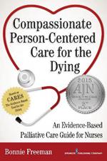 Compassionate Person-Centered Care for the Dying: An Evidence-Based Guide for Palliative Care Nurses