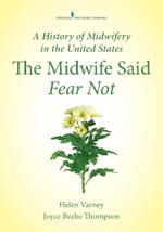 The Midwife Said Fear Not: A History of Midwifery in the United States