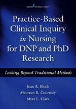 Practice-Based Clinical Inquiry in Nursing for DNP and PhD Research: Looking Beyond Traditional Methods