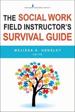 The Social Work Field Instructor's Survival Guide