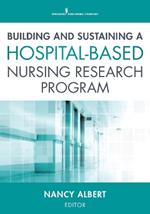 Building and Sustaining a Hospital-Based Nursing Research Program