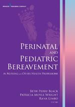 Perinatal and Pediatric Bereavement: In Nursing and Other Health Professions