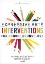 Expressive Arts Interventions for School Counselors