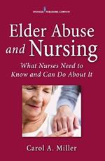 Elder Abuse and Nursing: What Nurses Need to Know and Can Do About It