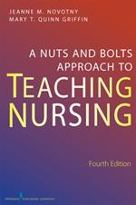 A Nuts and Bolts Approach to Teaching Nursing, Fourth Edition