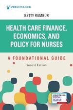 Health Care Finance, Economics, and Policy for Nurses: A Foundational Guide