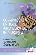 Compassion Fatigue and Burnout in Nursing: Enhancing Professional Quality of Life