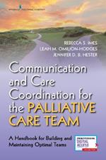 Communication and Care Coordination for the Palliative Care Team: A Handbook for Building and Maintaining Optimal Teams