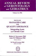 Annual Review of Gerontology and Geriatrics v. 16; Focus on Managed Care and Quality Assurance, Integrated Acute and Chronic Care