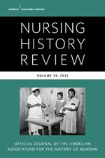 Nursing History Review, Volume 29: Official Publication of the American Association for the History of Nursing