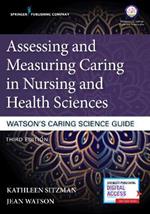 Assessing and Measuring Caring in Nursing and Health Sciences: Watson's Caring Science Guide